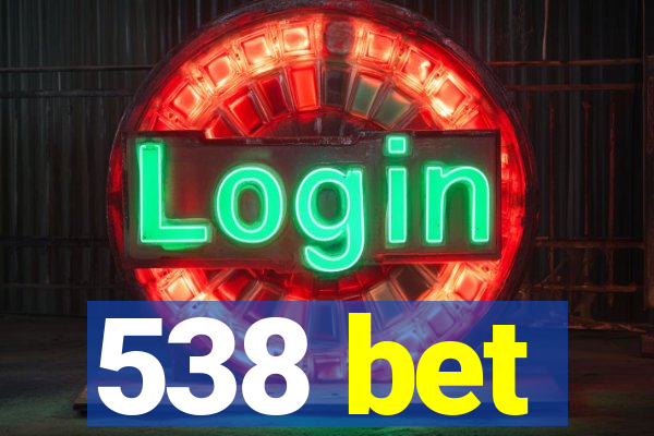 538 bet